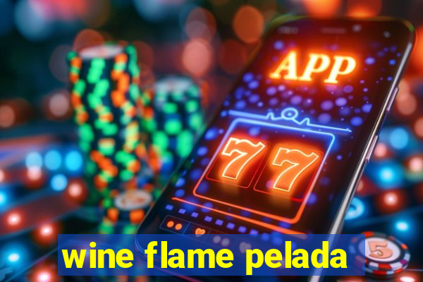 wine flame pelada